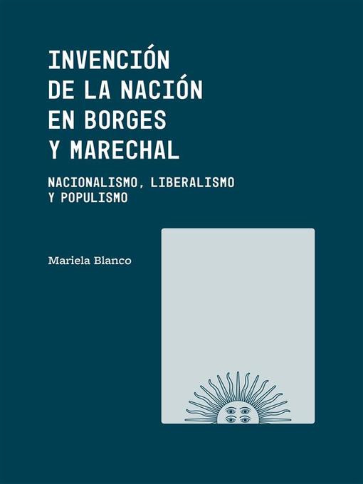 Title details for Invención de la Nación en Borges y Marechal by Mariela Blanco - Available